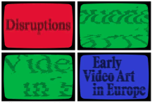 Disruptions. Early Video Art in Europe